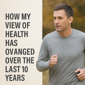 How My View of Health Has Changed Over the Last 10 Years